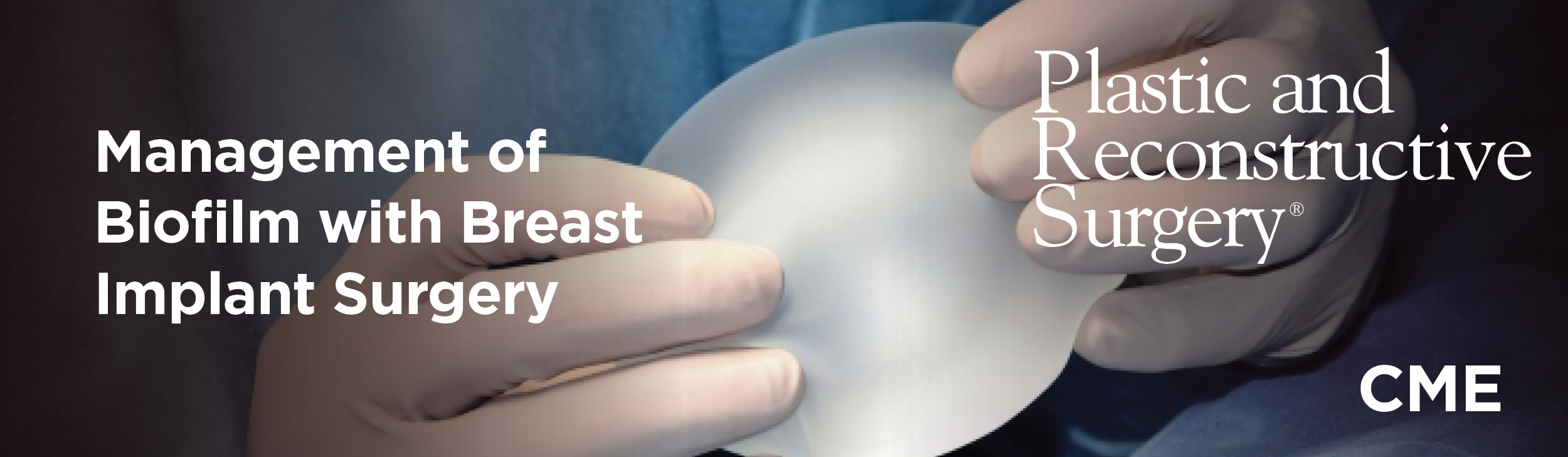 Management of Biofilm with Breast Implant Surgery | Journal CME Article