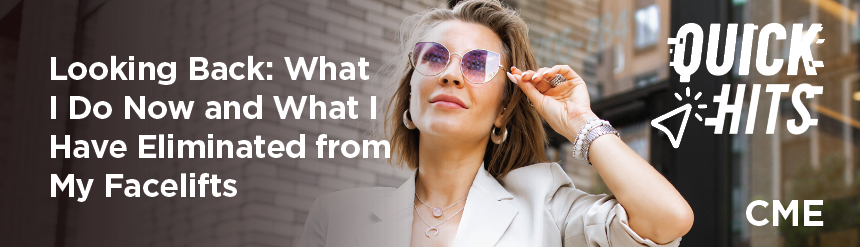 Looking Back: What I Do Now and What I Have Eliminated from My Facelifts | Quick Hits!