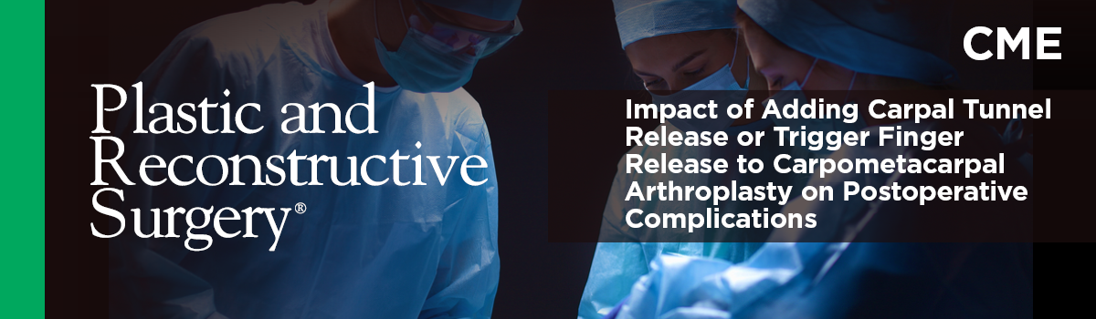 Impact of Adding Carpal Tunnel Release or Trigger Finger Release to Carpometacarpal Arthroplasty on Postoperative Complications | Journal CME Article Image